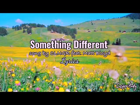 Something Different |CLNGR feat. Matt Bloyd |Lyrics