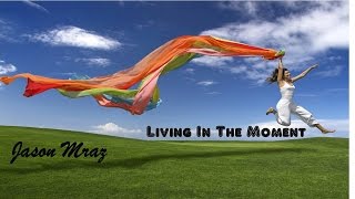 Living In The Moment - Jason Mraz (tradução) HD