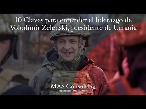 10 claves para entender el liderazgo de Volodímir Zelenski, presidente de Ucrania - MAS Consulting