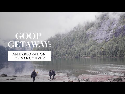 goop Getaway: Exploring Vancouver Canada | goop