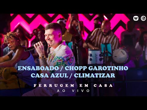 Ferrugem - Ensaboado / Chopp Garotinho / Casa Azul / Climatizar (Ferrugem em Casa Ao Vivo)