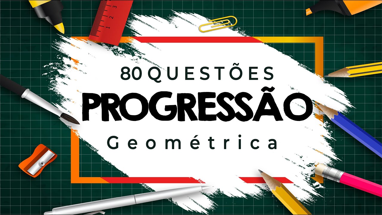 Progressão Geométrica | 80 Questões