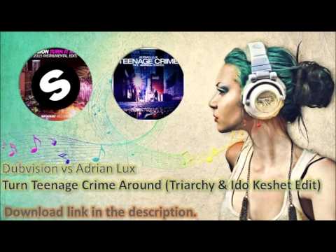 Dubvision vs Adrian Lux - Turn Teenage Crime Around (Triarchy & Ido Keshet Edit)