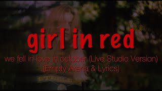 we fell in love in october by girl in red but you’re in an empty arena (Studio Version)