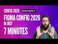 Figma Config 2026 Covered In 7 Minutes