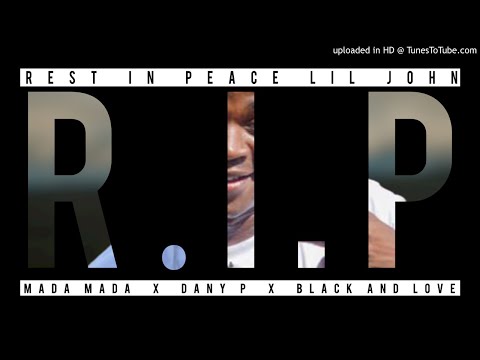 Mada Mada x Dany-P x Black And Love  Rest In Peace Lil John  prod by Tchekesa Records