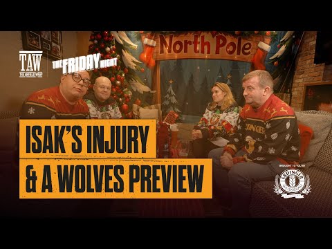Isak's Injury & A Wolves Preview | The Friday Night With Erdinger