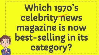 Which 1970`s celebrity news magazine is now best selling in its category?
