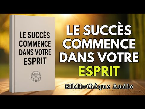 Comment Contrôler Votre Esprit pour Réussir | Livre Audio