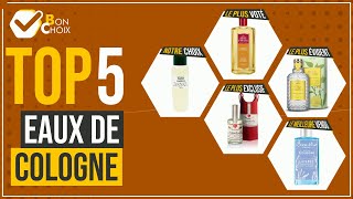 Eaux de cologne - Top 5 - (BonChoix)