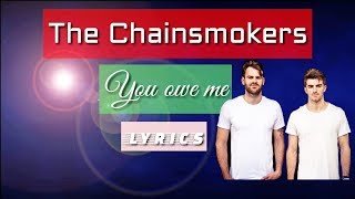 Download lagu The Chainsmokers - You Owe Me Lyrics (lyrics video) mp3