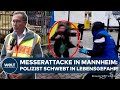 MESSERANGRIFF IN MANNHEIM - Notoperation: Verletzter Polizist schwebt in Lebensgefahr | EILMELDUNG