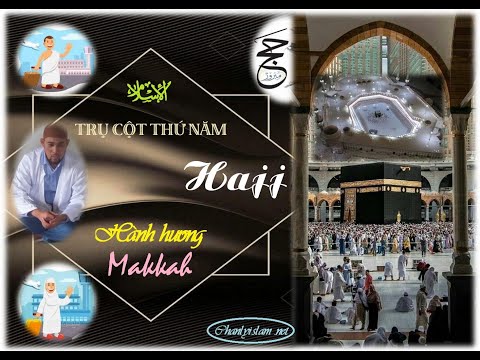 SERIE GIỚI THIỆU ISLAM / TRỤ CỘT THỨ NĂM _ HÀNH HƯƠNG HAJJ