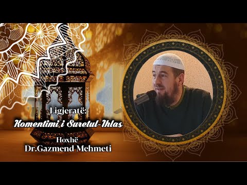 Komentimi i Suretul-Ihlas. Hoxhë Dr.Gazmend Mehmeti