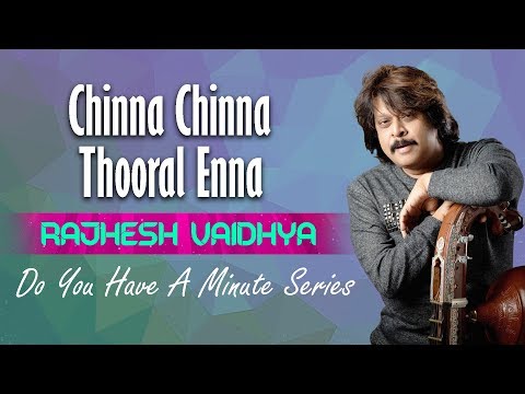 Do You Have A Minute Series | Chinna Chinna Thooral Enna | Rajhesh Vaidhya