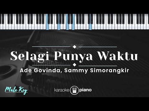 Selagi Punya Waktu - Ade Govinda, Sammy Simorangkir (KARAOKE PIANO - MALE KEY)