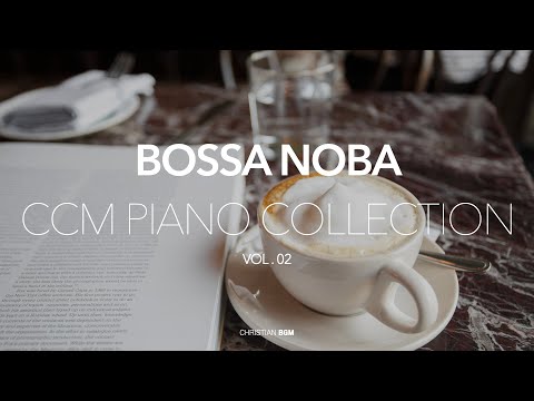 [3hour] Bossa Nova CCM piano Collection 2 / rest / study / work / cafe music