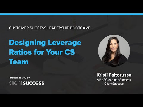 Customer Success Bootcamp: Designing Leverage Ratios for Your CS Team