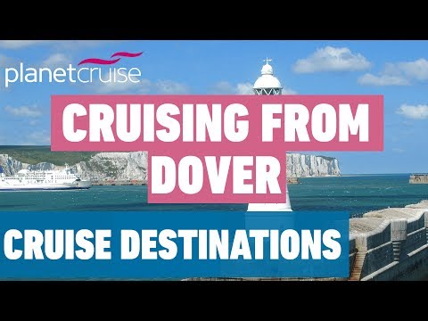 Cruising From Dover Tips | Cruise Destinations