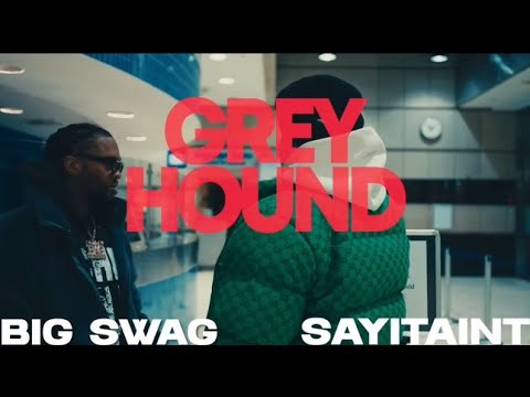 Sayitaint X Big Swag - Greyhound (Official Video)