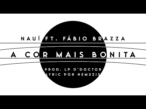 04. Nauí ft. @FabioBrazza  - A Cor Mais Bonita [Universalírica] (Videoclipe)