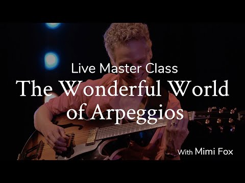 The Wonderful World of Arpeggios | Live MasterClass with Mimi Fox