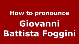 How to pronounce Giovanni Battista Foggini
