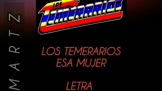 Los Temerarios Esa Mujer (Letra)