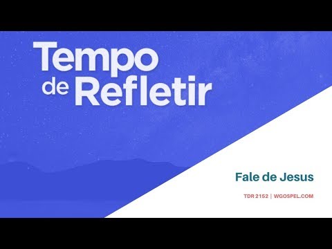 Tempo de Refletir 2152 - Fale de Jesus