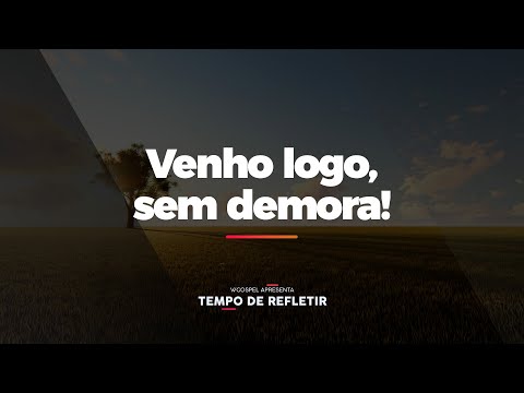 [Tempo de Refletir] Venho logo, sem demora!