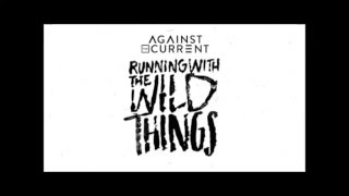 Against The Current - Running With The Wild Things (Lyrics)