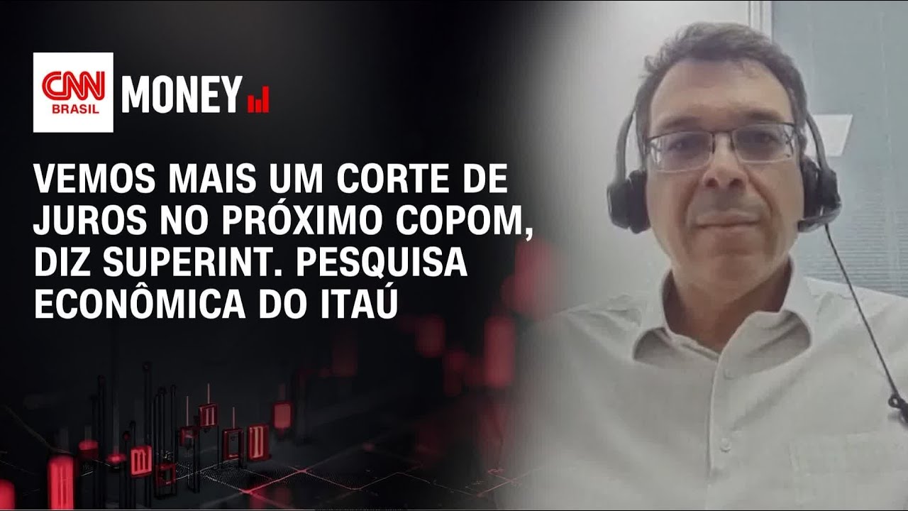 Vemos mais um corte de juros no próximo Copom, diz superint. pesquisa econômica do Itaú | MONEY NEWS