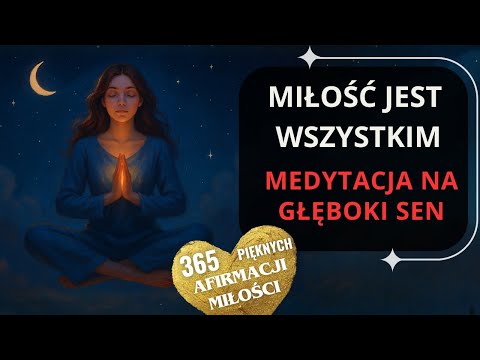 Medytacja "Noc Pełna MIŁOŚCI" - 365 Afirmacji Na MIŁOŚĆ i GŁĘBOKI SEN
