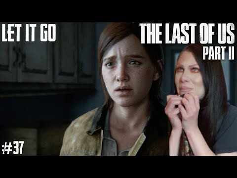 THE LAST OF US PART II - LET IT GO - PART 37 - Walkthrough - Naughty Dog