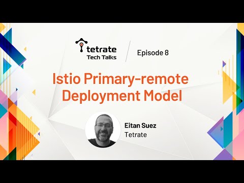 Tetrate Tech Talks - Episode 8: Istio primary-remote deployment model