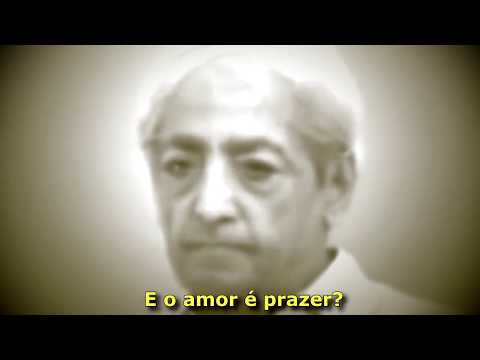 O que o amor não é - Krishnamurti - Legendado em português