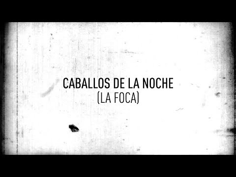 Video thumbnail for Caballos De La Noche (La Foca)