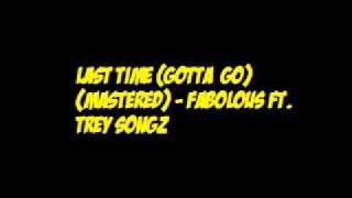 Last time (Gotta go) (Mastered) - Fabolous Ft. Trey Songz