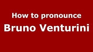 How to pronounce Bruno Venturini