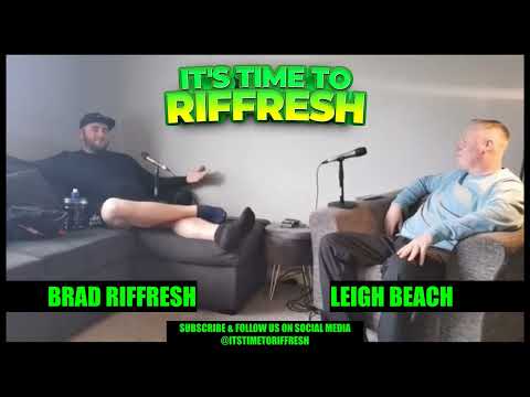 #14 with LEIGH BEACH - IT'S TIME TO RIFFRESH EP. 14 WITH BRAD RIFFRESH & LEIGH BEACH (MADISONS)