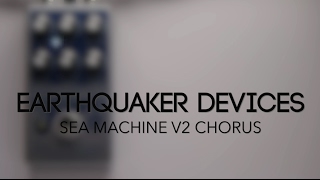 EarthQuaker Devices Sea Machine V2 - What To Know & Where To EarthQuaker Devices Sea Machine V2 - What To Know & Where To