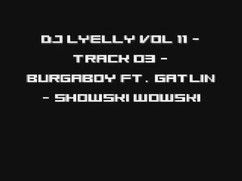 DJ Lyelly Vol 11 - Track 03 - Burgaboy ft. Gatlin - Showski Wowski