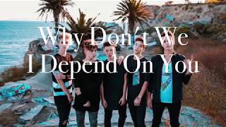 I Depend On You (lyrics) - Why Don&#39;t We