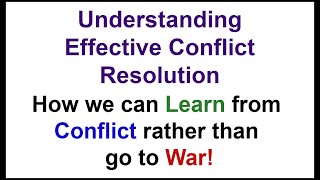 Understanding Effective Conflict Resolution: Conflict as an OPPORTUNITY to Learn, Change and Grow