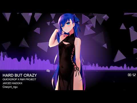 [Nightcore] Quickdrop x R&R Project x Jaycee Madoxx - Hard But Crazy