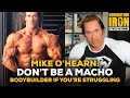 Mike O'Hearn: How Being Macho In Bodybuilding Can Backfire