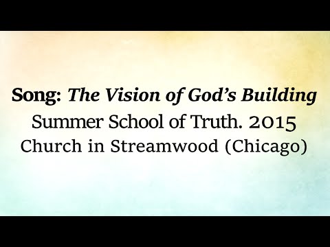 Hymn: The Vision of God's Building - Summer School of Truth 2015 Chicago