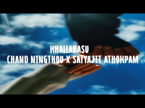 KHALLABASU || CHAND NINGTHOU X SATYAJIT ATHOKPAM ||