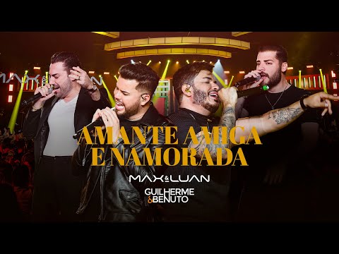 Max e Luan Part. Guilherme e Benuto - Amante, Amiga e Namorada