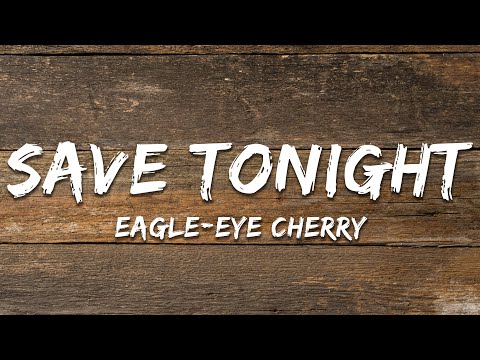 Eagle-Eye Cherry - Save Tonight (Lyrics)